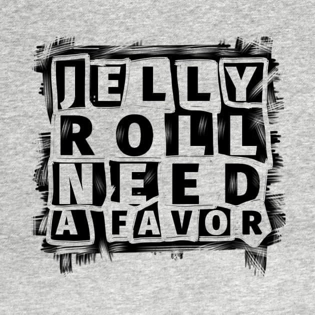 Jelly roll need a favor//typography by Jombloefek